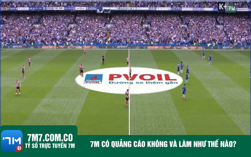 7m co quang cao khong va lam nhu the nao 7m có quảng cáo không và làm như thế nào?