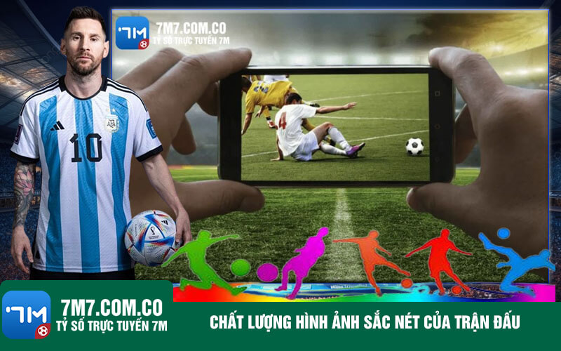Chat luong hinh anh sac net cua tran dau Chất lượng hình ảnh sắc nét của trận đấu