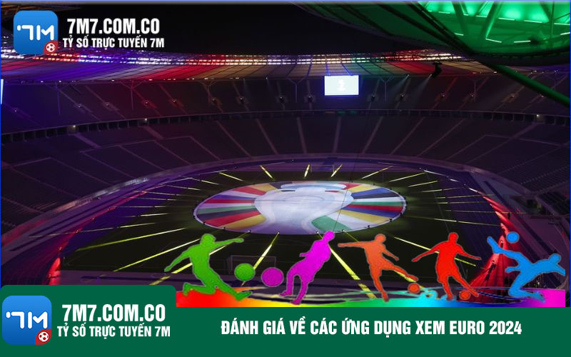 Danh gia ve cac ung dung xem Euro 2024 Đánh giá về các ứng dụng xem Euro 2024