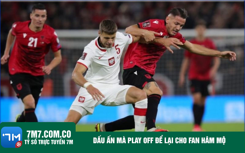 Dau an ma Play off de lai cho fan ham mo Dấu ấn mà Play off để lại cho fan hâm mộ