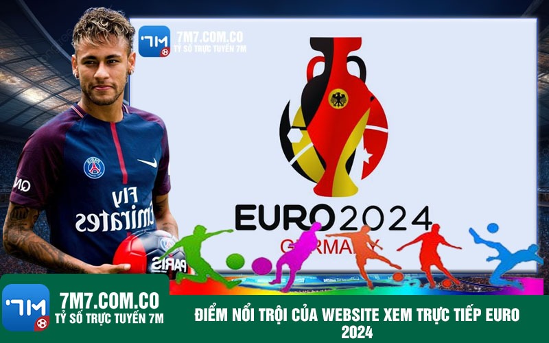 Diem noi troi cua Website xem truc tiep Euro 2024 Điểm nổi trội của Website xem trực tiếp Euro 2024