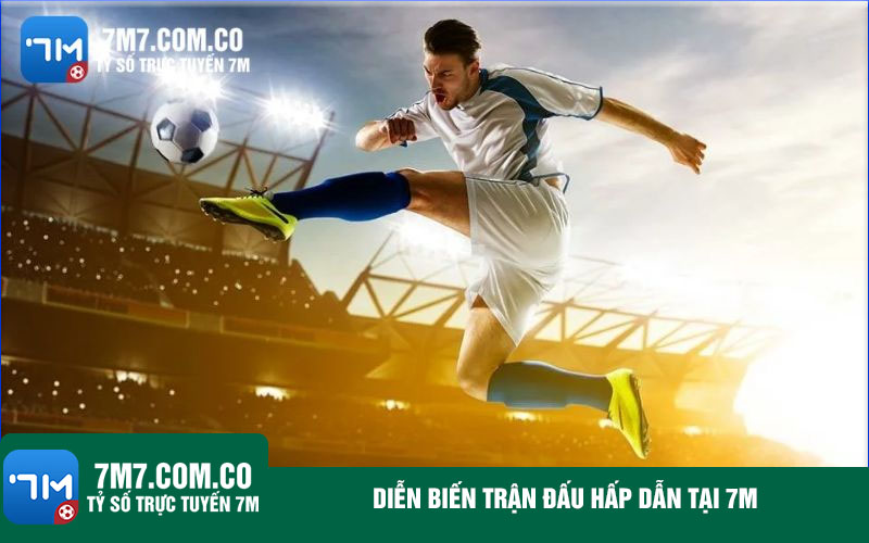 Dien bien tran dau hap dan tai 7m Diễn biến trận đấu hấp dẫn tại 7m