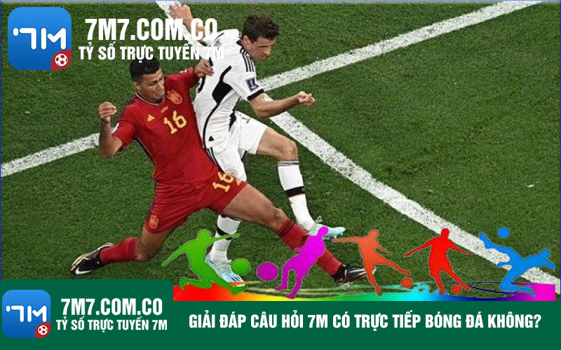Giai dap cau hoi 7m co truc tiep bong da khong Giải đáp câu hỏi trang cá cược bóng đá có trực tiếp bóng đá không?