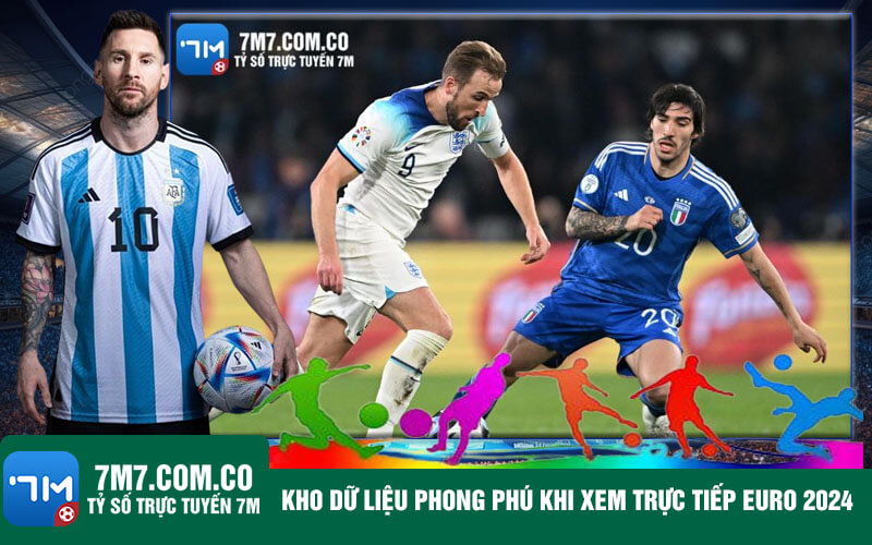 Kho du lieu phong phu khi xem truc tiep Euro 2024 Kho dữ liệu phong phú khi xem trực tiếp Euro 2024