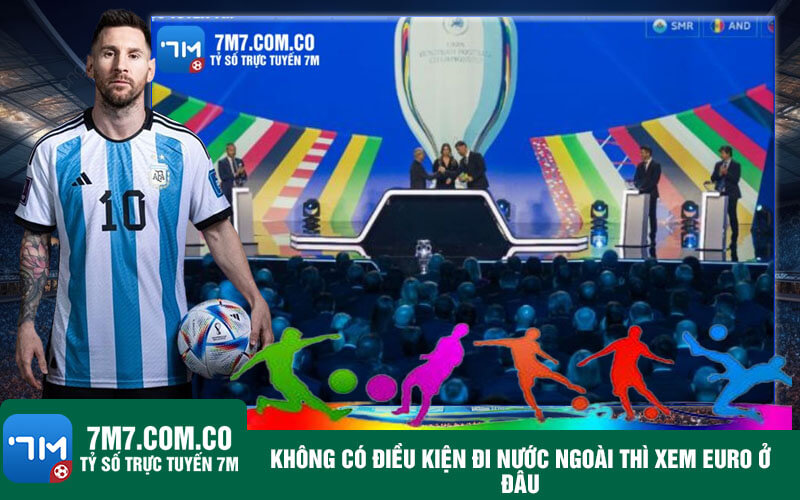 Khong co dieu kien di nuoc ngoai thi xem Euro o dau Không có điều kiện đi nước ngoài thì xem Euro ở đâu