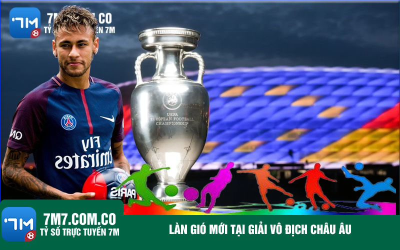 Lan gio moi tai giai vo dich Chau Au Làn gió mới tại giải vô địch Châu Âu