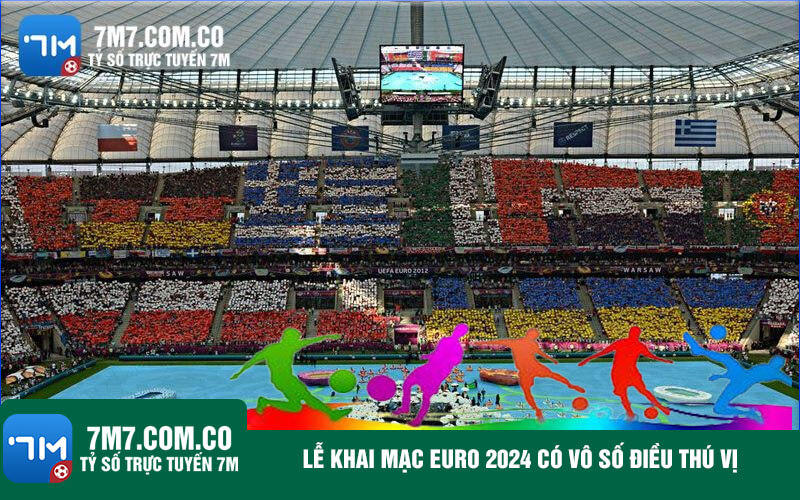 Le khai mac Euro 2024 co vo so dieu thu vi Lễ khai mạc Euro 2024 có vô số điều thú vị