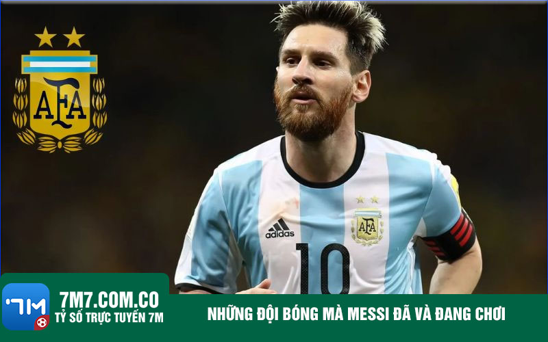 Nhung doi bong ma Messi da va dang choi Những đội bóng mà Messi đã và đang chơi