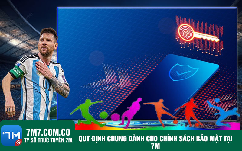 Quy dinh chung danh cho chinh sach bao mat tai 7m Quy định chung dành cho chính sách bảo mật tại 7m