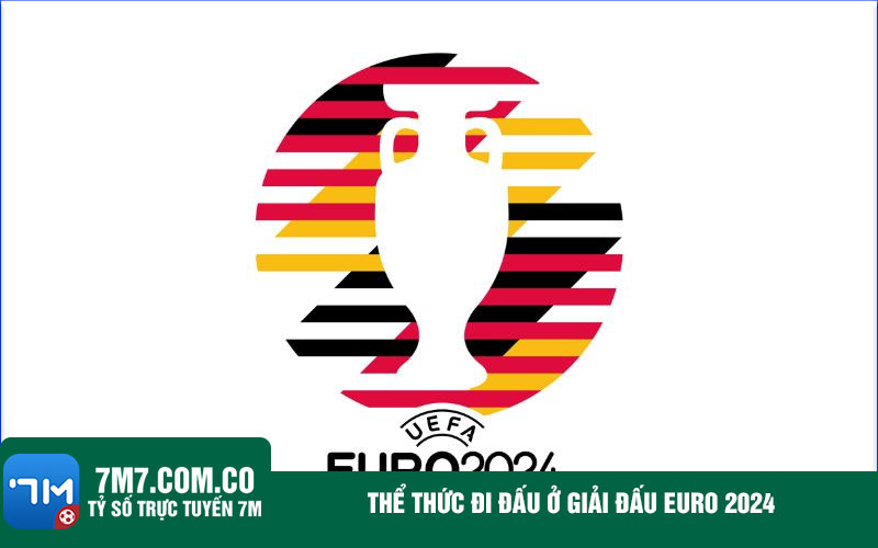 The thuc di dau o giai dau Euro 2024 Thể thức đi đấu ở giải đấu Euro 2024
