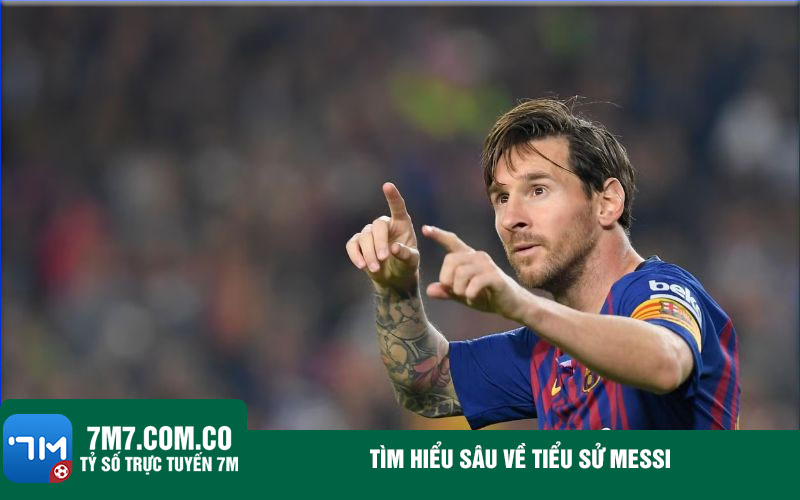 Tim hieu sau ve tieu su Messi Tìm hiểu sâu về tiểu sử Messi