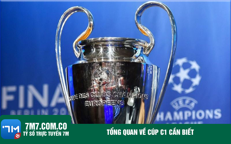 Tong quan ve cup C1 can biet Tổng quan về cúp C1 cần biết