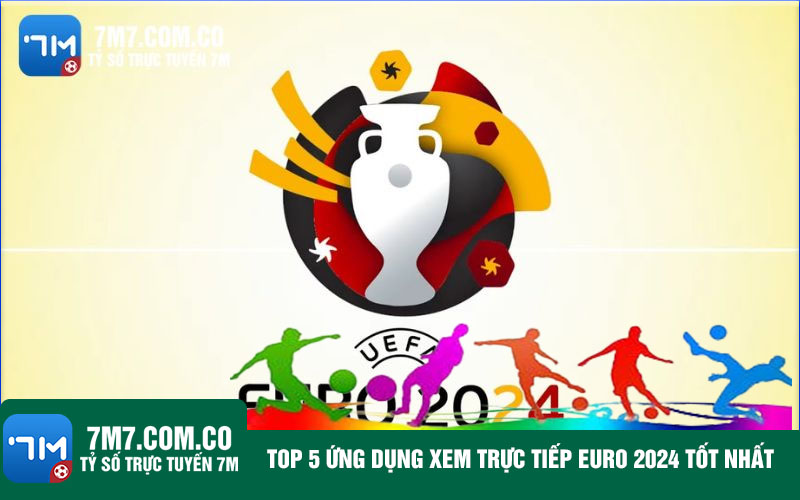 Top 5 ung dung xem truc tiep Euro 2024 tot nhat Top 5 ứng dụng xem trực tiếp Euro 2024 tốt nhất