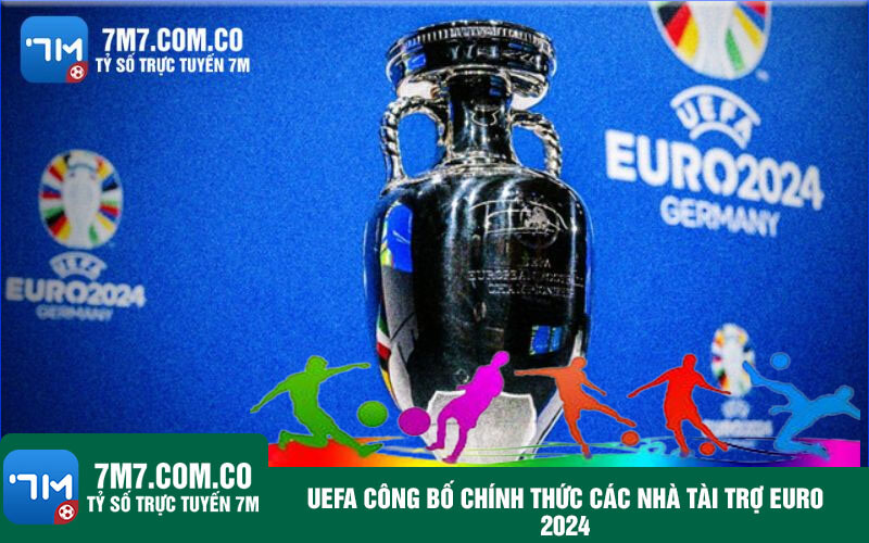 UEFA cong bo chinh thuc cac nha tai tro Euro 2024 UEFA công bố chính thức các nhà tài trợ Euro 2024