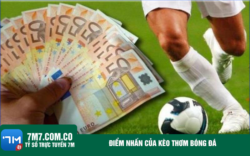 Diem nhan cua keo thom bong da Điểm nhấn của kèo thơm bóng đá