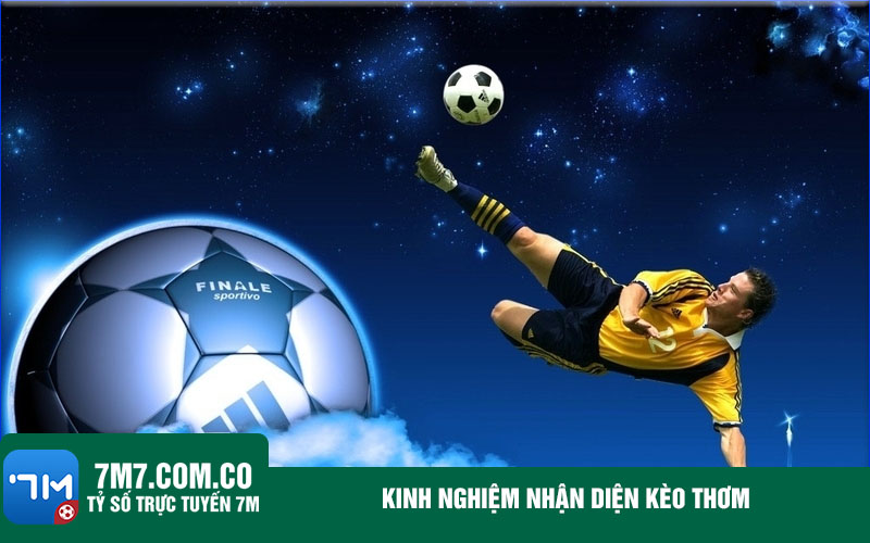 Kinh nghiem nhan dien keo thom Kinh nghiệm nhận diện kèo thơm