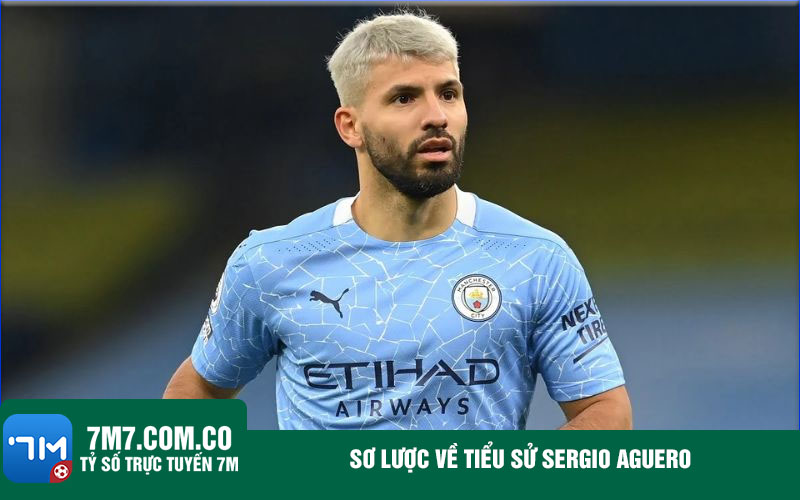 So luoc ve tieu su Sergio Aguero Sơ lược về tiểu sử Sergio Aguero