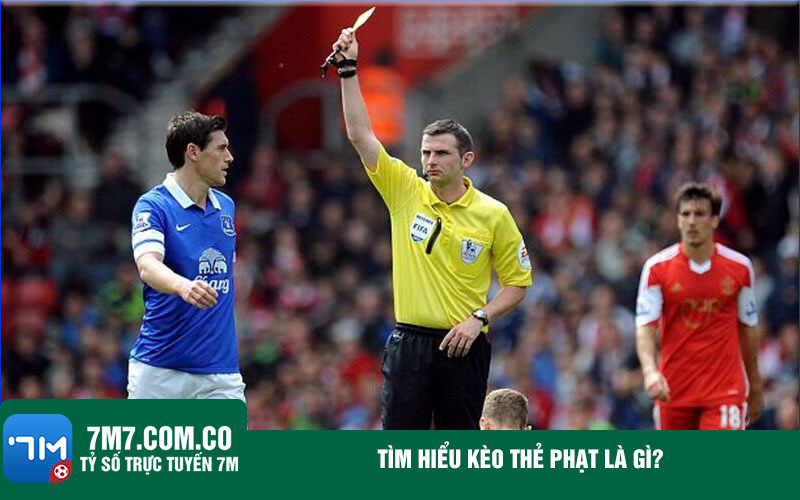 Tim hieu keo the phat la gi Tìm hiểu kèo thẻ phạt là gì?